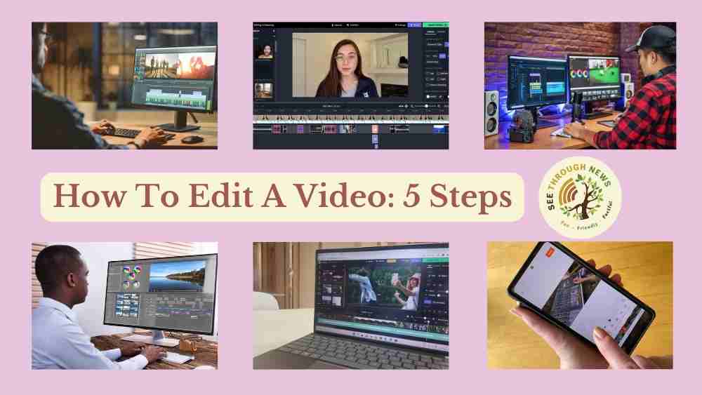 how to edit a video in 5 steps filmmaking journalism news documentary visual storytelling