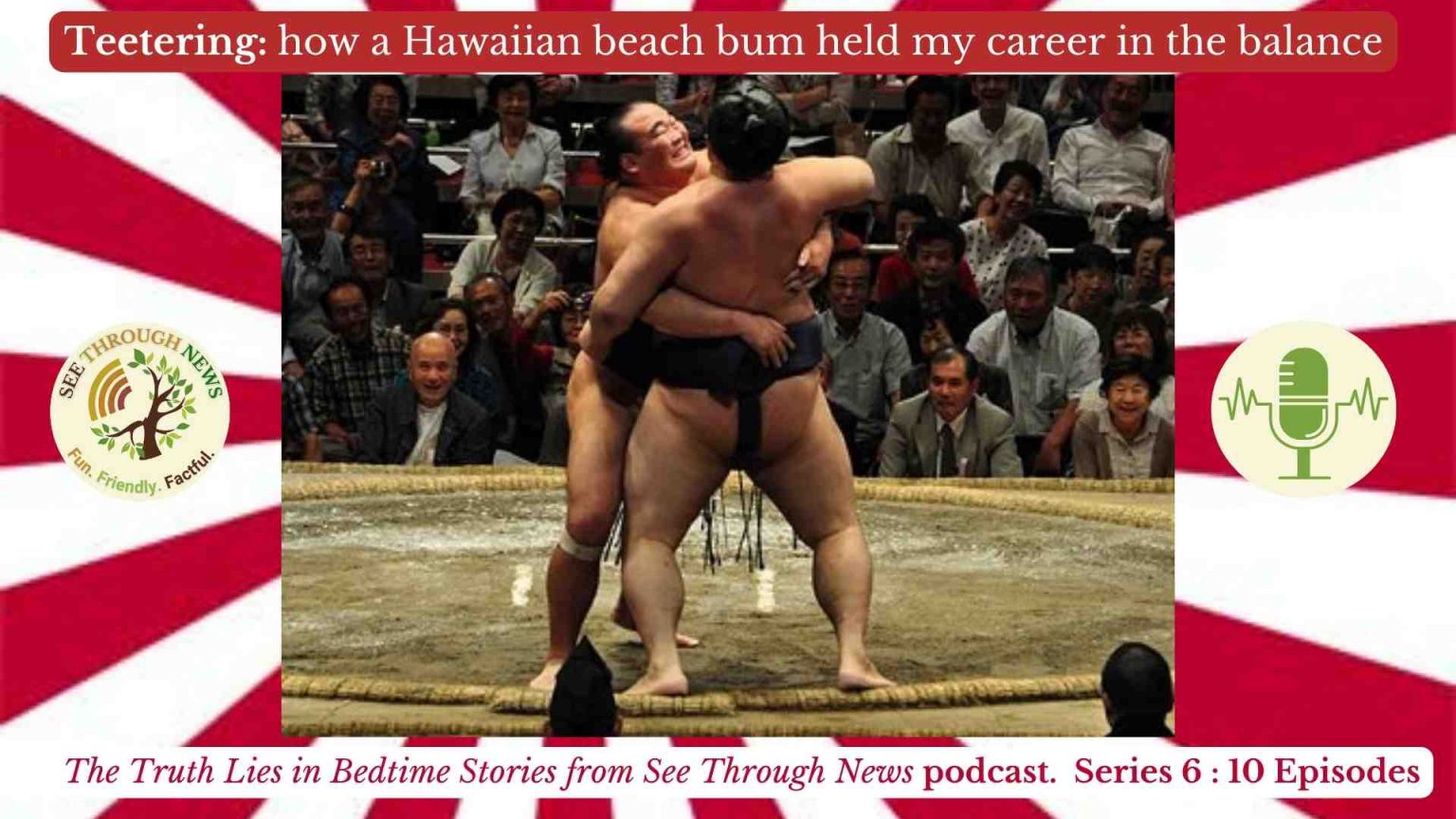 Japan podcast sumo international relations tv news journalism career geopolitics akebono